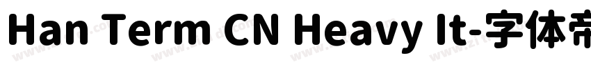 Han Term CN Heavy It字体转换 Han Term CN Heavy It字体转换